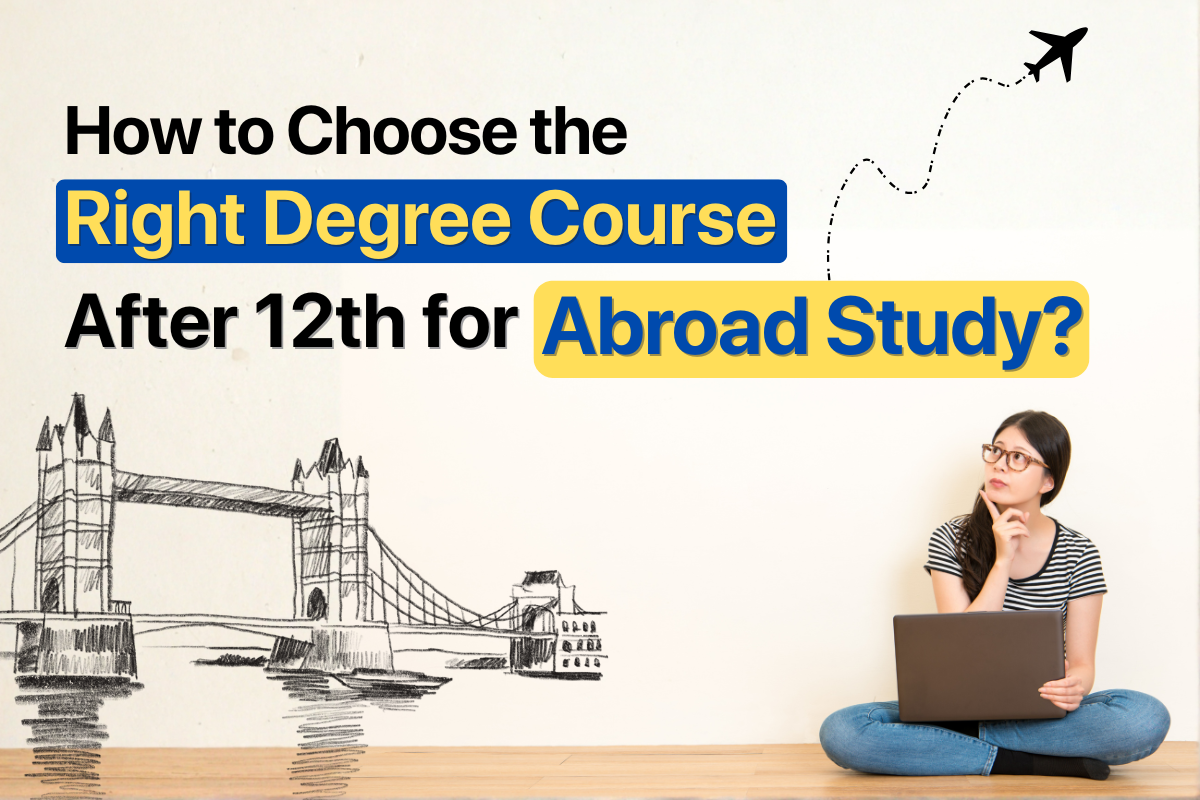 How to Choose the Right Degree Course After 12th for Abroad Study